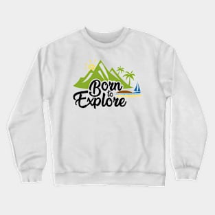 Born to Explore Crewneck Sweatshirt